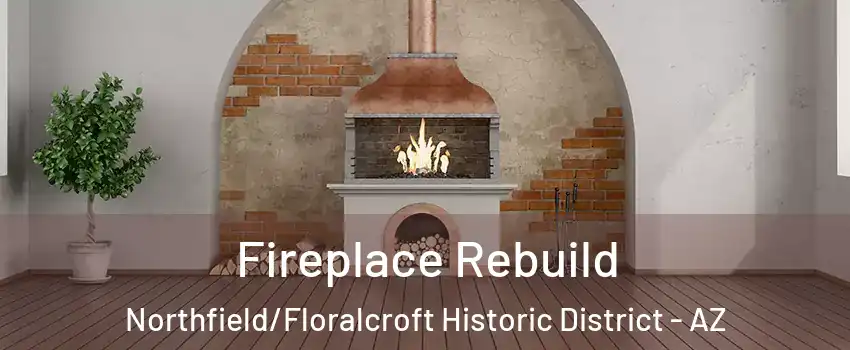 Fireplace Rebuild Northfield/Floralcroft Historic District - AZ