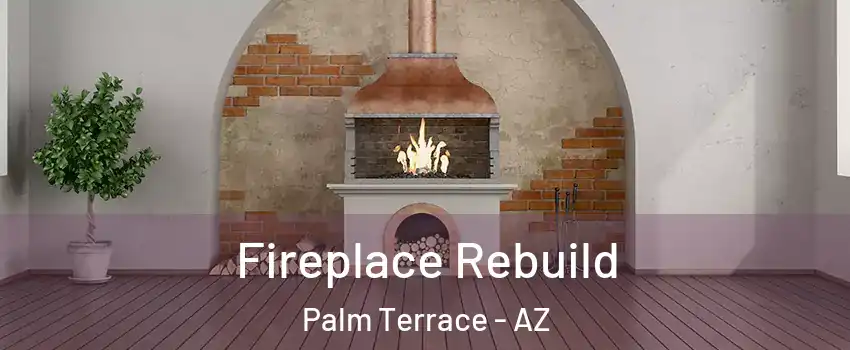 Fireplace Rebuild Palm Terrace - AZ