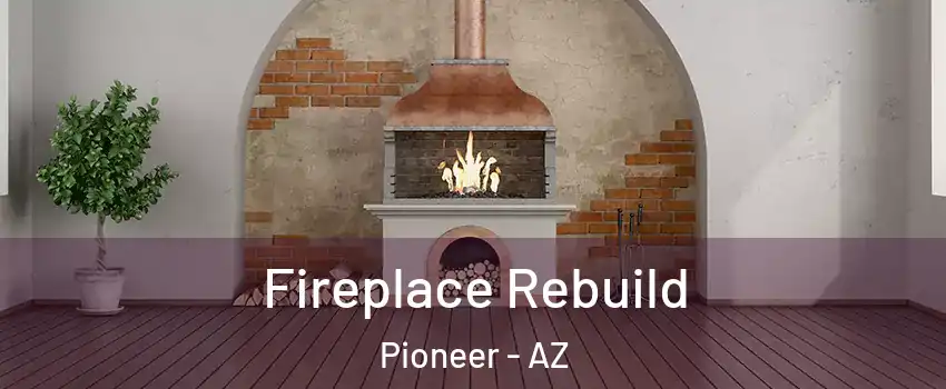 Fireplace Rebuild Pioneer - AZ