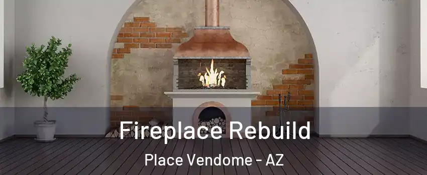 Fireplace Rebuild Place Vendome - AZ