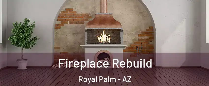 Fireplace Rebuild Royal Palm - AZ