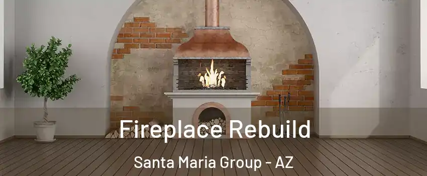 Fireplace Rebuild Santa Maria Group - AZ