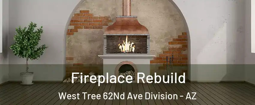 Fireplace Rebuild West Tree 62Nd Ave Division - AZ