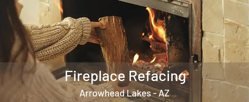 Fireplace Refacing Arrowhead Lakes - AZ