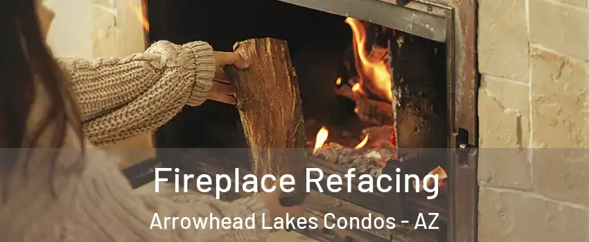 Fireplace Refacing Arrowhead Lakes Condos - AZ