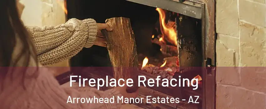 Fireplace Refacing Arrowhead Manor Estates - AZ