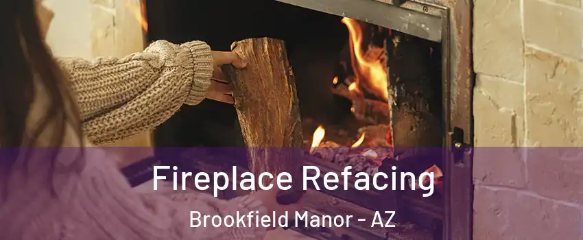 Fireplace Refacing Brookfield Manor - AZ