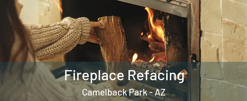 Fireplace Refacing Camelback Park - AZ