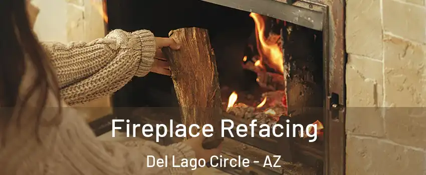 Fireplace Refacing Del Lago Circle - AZ