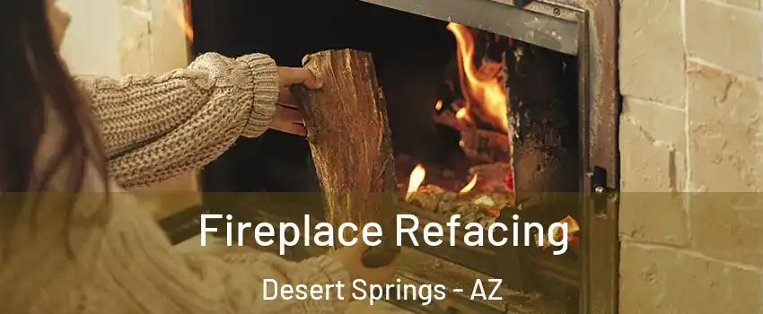 Fireplace Refacing Desert Springs - AZ