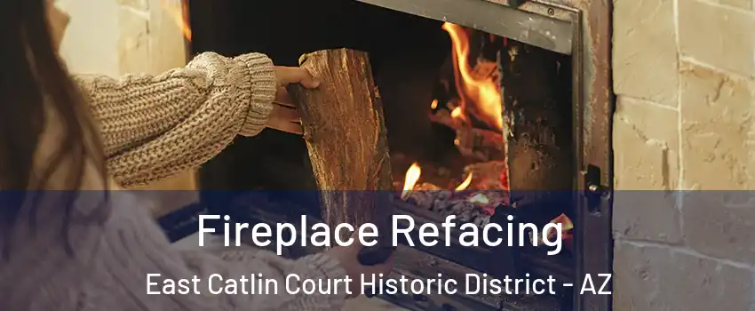 Fireplace Refacing East Catlin Court Historic District - AZ