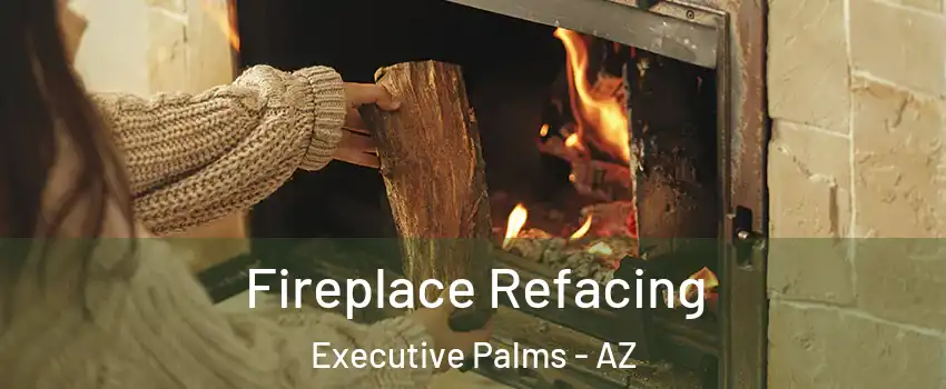 Fireplace Refacing Executive Palms - AZ