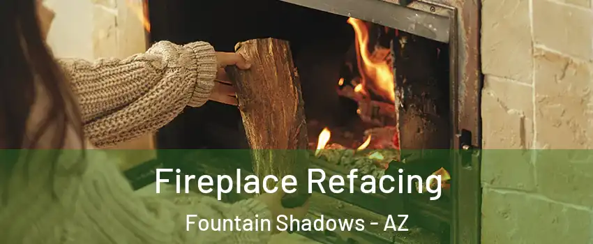 Fireplace Refacing Fountain Shadows - AZ