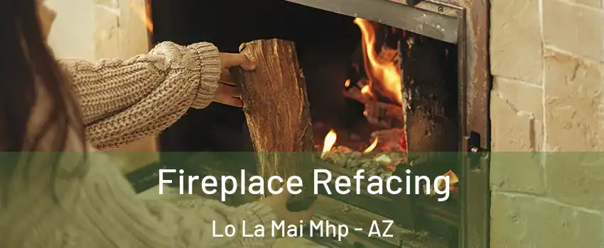 Fireplace Refacing Lo La Mai Mhp - AZ