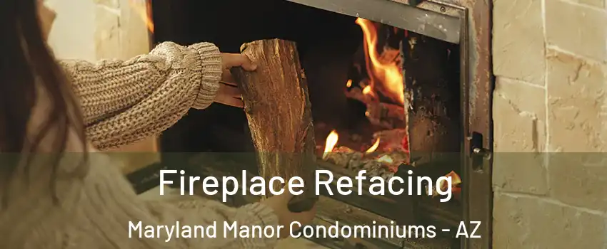 Fireplace Refacing Maryland Manor Condominiums - AZ