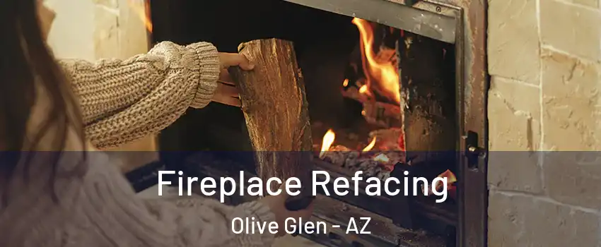 Fireplace Refacing Olive Glen - AZ