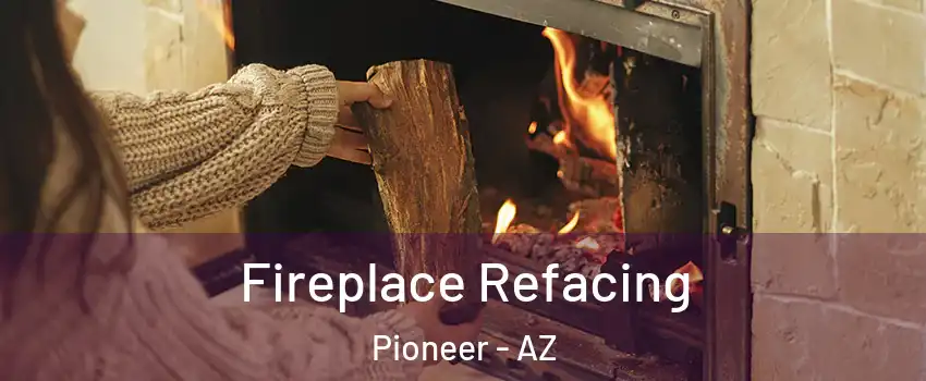 Fireplace Refacing Pioneer - AZ