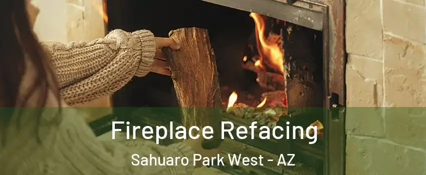Fireplace Refacing Sahuaro Park West - AZ