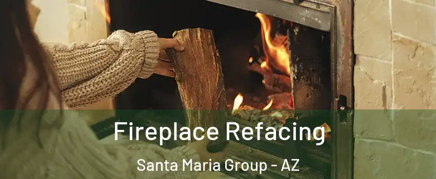 Fireplace Refacing Santa Maria Group - AZ