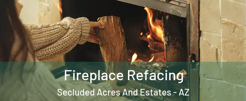 Fireplace Refacing Secluded Acres And Estates - AZ