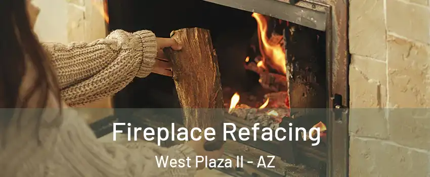Fireplace Refacing West Plaza II - AZ