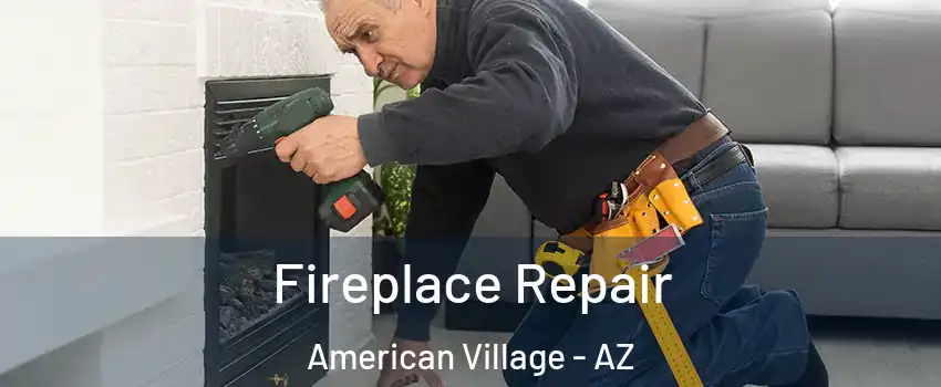 Fireplace Repair American Village - AZ