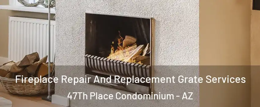 Fireplace Repair And Replacement Grate Services 47Th Place Condominium - AZ
