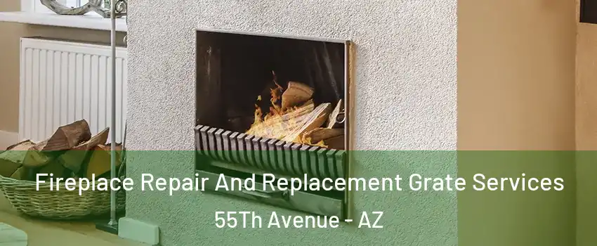 Fireplace Repair And Replacement Grate Services 55Th Avenue - AZ