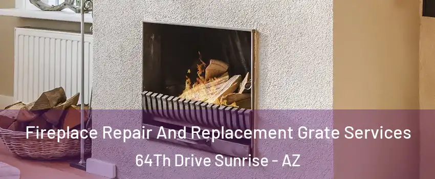 Fireplace Repair And Replacement Grate Services 64Th Drive Sunrise - AZ