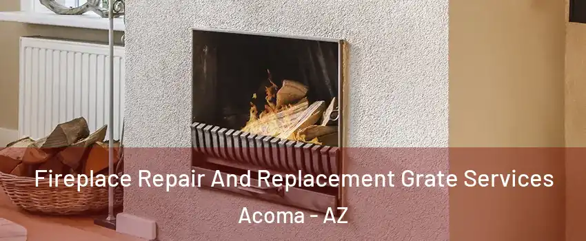 Fireplace Repair And Replacement Grate Services Acoma - AZ