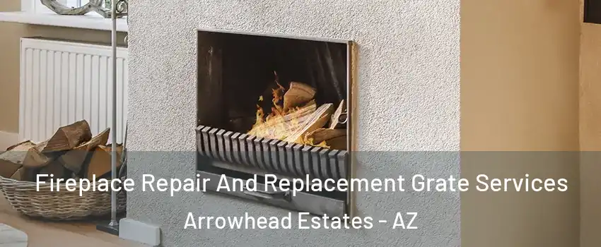Fireplace Repair And Replacement Grate Services Arrowhead Estates - AZ