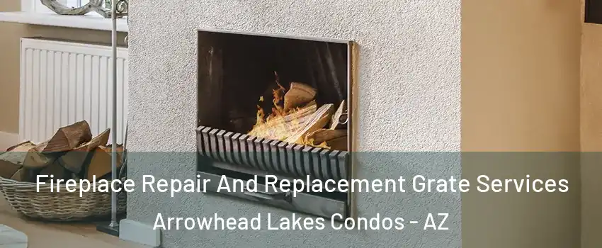 Fireplace Repair And Replacement Grate Services Arrowhead Lakes Condos - AZ