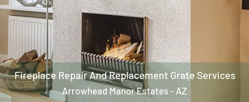 Fireplace Repair And Replacement Grate Services Arrowhead Manor Estates - AZ