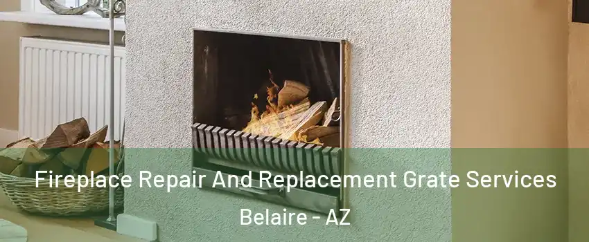Fireplace Repair And Replacement Grate Services Belaire - AZ