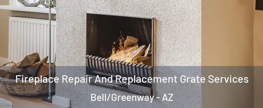 Fireplace Repair And Replacement Grate Services Bell/Greenway - AZ