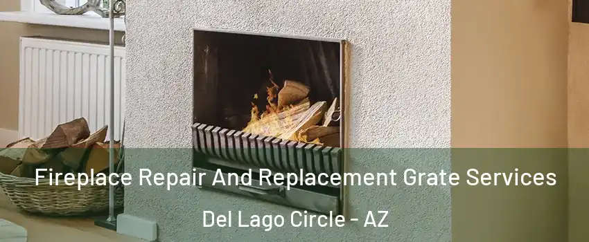 Fireplace Repair And Replacement Grate Services Del Lago Circle - AZ
