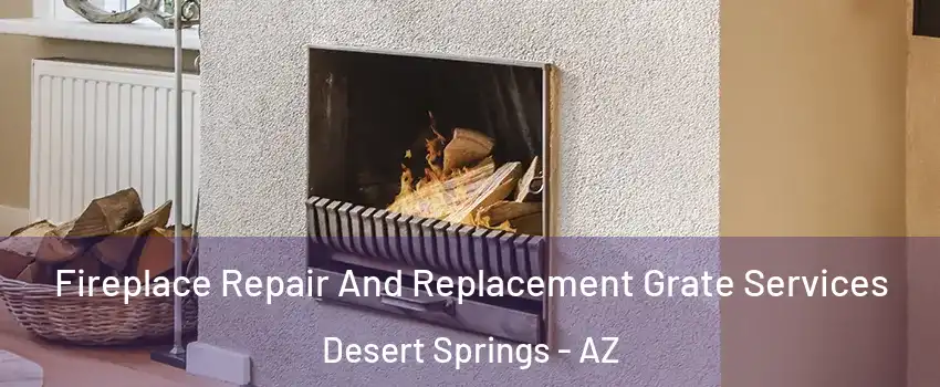 Fireplace Repair And Replacement Grate Services Desert Springs - AZ