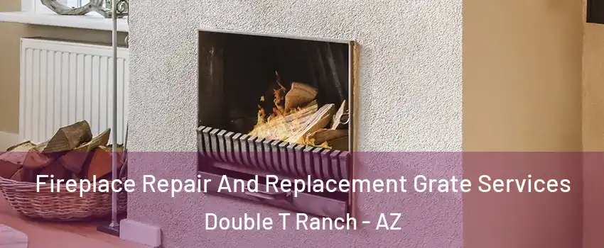 Fireplace Repair And Replacement Grate Services Double T Ranch - AZ