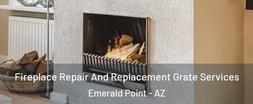 Fireplace Repair And Replacement Grate Services Emerald Point - AZ