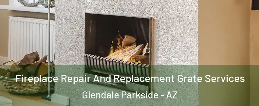 Fireplace Repair And Replacement Grate Services Glendale Parkside - AZ