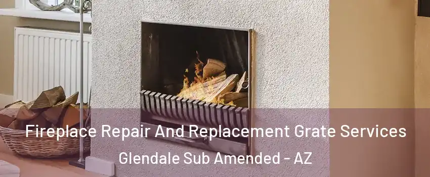 Fireplace Repair And Replacement Grate Services Glendale Sub Amended - AZ