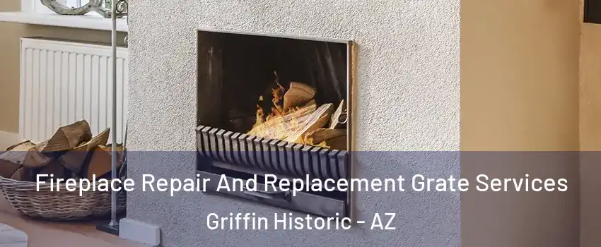 Fireplace Repair And Replacement Grate Services Griffin Historic - AZ