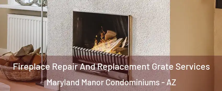 Fireplace Repair And Replacement Grate Services Maryland Manor Condominiums - AZ