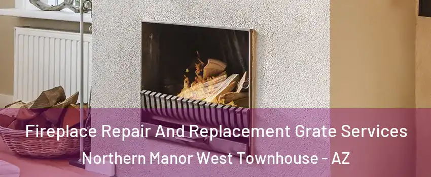Fireplace Repair And Replacement Grate Services Northern Manor West Townhouse - AZ