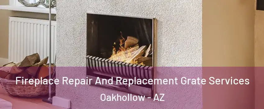 Fireplace Repair And Replacement Grate Services Oakhollow - AZ