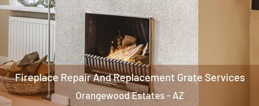 Fireplace Repair And Replacement Grate Services Orangewood Estates - AZ