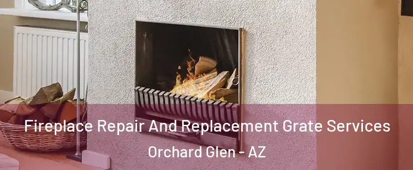 Fireplace Repair And Replacement Grate Services Orchard Glen - AZ