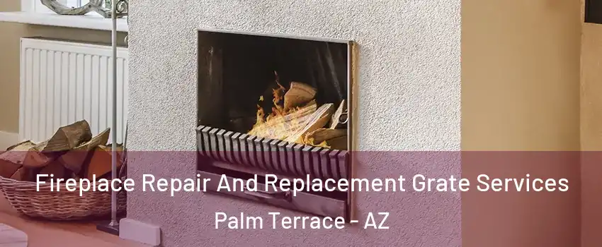 Fireplace Repair And Replacement Grate Services Palm Terrace - AZ