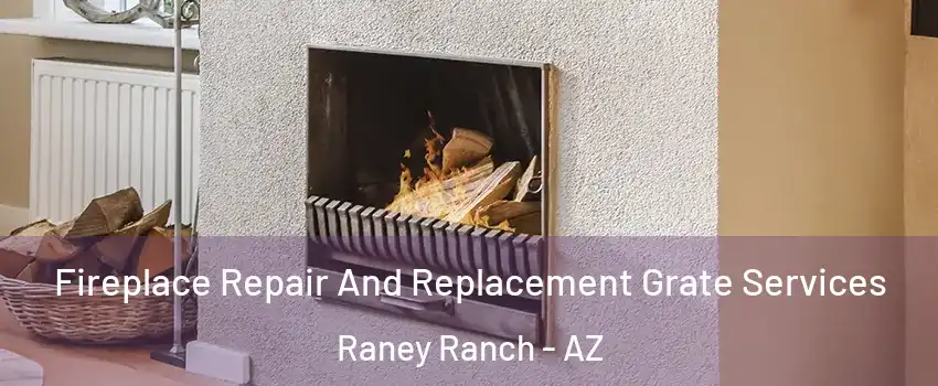 Fireplace Repair And Replacement Grate Services Raney Ranch - AZ