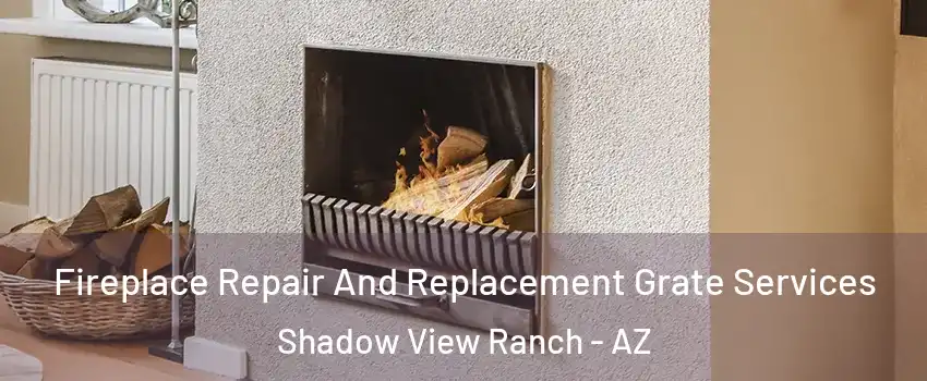 Fireplace Repair And Replacement Grate Services Shadow View Ranch - AZ